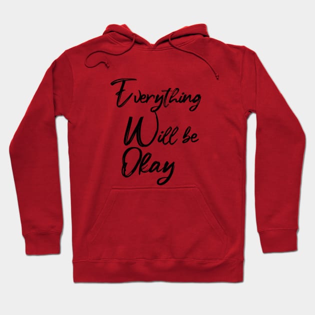 EVERYTHING WILL BE OKAY Hoodie by sarahnash